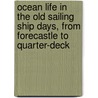 Ocean Life in the Old Sailing Ship Days, from Forecastle to Quarter-Deck door John D. Whidden