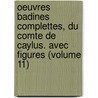 Oeuvres Badines Complettes, Du Comte De Caylus. Avec Figures (Volume 11) door Anne Claude Philippe Caylus