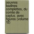 Oeuvres Badines Complettes, Du Comte De Caylus. Avec Figures (Volume 12)