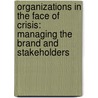 Organizations in the Face of Crisis: Managing the Brand and Stakeholders door Dennis W. Tafoya