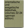 Orientalische Und Exegetische Bibliothek, Volumes 22-24 (German Edition) by David Michaelis Johann