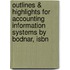 Outlines & Highlights For Accounting Information Systems By Bodnar, Isbn