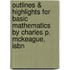 Outlines & Highlights For Basic Mathematics By Charles P. Mckeague, Isbn