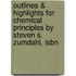 Outlines & Highlights For Chemical Principles By Steven S. Zumdahl, Isbn
