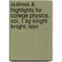 Outlines & Highlights For College Physics, Vol. 1 By Knight Knight, Isbn