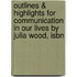 Outlines & Highlights For Communication In Our Lives By Julia Wood, Isbn