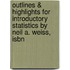 Outlines & Highlights For Introductory Statistics By Neil A. Weiss, Isbn