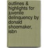 Outlines & Highlights For Juvenile Delinquency By Donald Shoemaker, Isbn