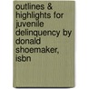 Outlines & Highlights For Juvenile Delinquency By Donald Shoemaker, Isbn by Cram101 Textbook Reviews