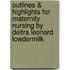 Outlines & Highlights For Maternity Nursing By Deitra Leonard Lowdermilk