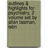 Outlines & Highlights For Psychiatry, 2 Volume Set By Allan Tasman, Isbn
