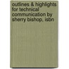 Outlines & Highlights For Technical Communication By Sherry Bishop, Isbn by Cram101 Textbook Reviews