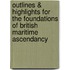 Outlines & Highlights For The Foundations Of British Maritime Ascendancy