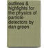 Outlines & Highlights for the Physics of Particle Detectors by Dan Green