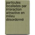 Particules localisées par interaction attractive en milieu désordonné