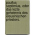 Paullus Septimius, oder das lezte Geheimnis des Eleusinischen Priesters.