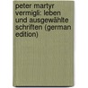Peter Martyr Vermigli: Leben Und Ausgewählte Schriften (German Edition) door Schmidt Charles