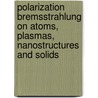 Polarization Bremsstrahlung on Atoms, Plasmas, Nanostructures and Solids door Valeriy Astapenko