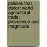 Policies That Distort World Agricultural Trade: Prevalence and Magnitude door United States Government