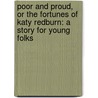 Poor and Proud, or the Fortunes of Katy Redburn: a Story for Young Folks door Professor Oliver Optic