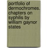 Portfolio of Dermochromes. Chapters on Syphilis by William Gaynor States door William Gaynor States