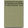 Postcolonial Concepts of Hybridity and Identity in Carlos Fuentes'  Aura door Antonia Lilie