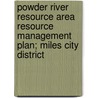 Powder River Resource Area Resource Management Plan; Miles City District by United States Bureau of Area