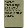 Practice Management, an Issue of Primary Care Clinics in Office Practice door Michelle Bholat