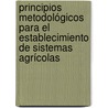 Principios metodológicos para el establecimiento de sistemas agrícolas by Francisco Javier Arcia Porrúa