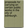 Proposals for carrying on certain public works in the city of Edinburgh. by Gilbert Elliot Minto