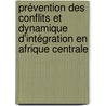 Prévention des conflits et dynamique d'intégration en Afrique centrale door Abel Hubert Mback Wara