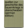 Quellen Zur Geschichte Des Bauernkriegs in Oberschwaben (German Edition) door Ludwig Baumann Franz