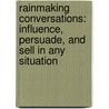 Rainmaking Conversations: Influence, Persuade, And Sell In Any Situation by Mike Schultz