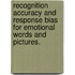 Recognition Accuracy and Response Bias for Emotional Words and Pictures.