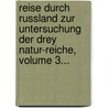 Reise Durch Russland Zur Untersuchung Der Drey Natur-reiche, Volume 3... door Samuel Gottlieb Gmelin