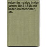 Reisen in Mexico in den Jahren 1845-1848. Mit Karten Holzschnitten, etc. by Carl Bartholomašus Heller