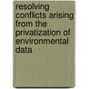 Resolving Conflicts Arising from the Privatization of Environmental Data door Subcommittee National Research Council