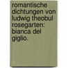 Romantische Dichtungen von Ludwig Theobul Rosegarten: Bianca del Giglio. door Ludwig Gotthard Kosegarten