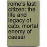 Rome's Last Citizen: The Life and Legacy of Cato, Mortal Enemy of Caesar door Rob Goodman