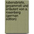 Rubensbriefe, Gesammelt Und Erläutert Von A. Rosenberg (German Edition)