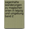 Sagenhafte Wanderungen Zu Magischen Orten in Leipzig Und Umgebung Band 2 door Alexander Bl Thner