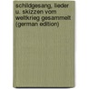 Schildgesang, Lieder U. Skizzen Vom Weltkrieg Gesammelt (German Edition) by Unknown