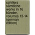 Schillers Sämtliche Werke in 16 Bänden, Volumes 13-14 (German Edition)