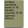 Schillers Sämtliche Werke in 16 Bänden, Volumes 13-14 (German Edition) door Schiller Friedrich