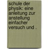 Schule der physik: eine anleitung zur anstellung einfacher versuch und . door Crüger Johannes