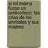 Si Mi Mama Fuese un Ornitorrinco: Las Crias de los Animales y Sus Madres