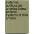 Sistemas politicos de America Latina / Political Systems of Latin Ameria