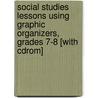 Social Studies Lessons Using Graphic Organizers, Grades 7-8 [with Cdrom] door Debra J. Housel