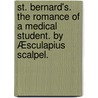 St. Bernard's. The romance of a medical student. By Æsculapius Scalpel. by Æsculapius Scalpel