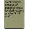 Steck-Vaughn Achieve En Espanol Texas: Leveled Readers Grades 5 - 8 Math by Steck-Vaughn Company